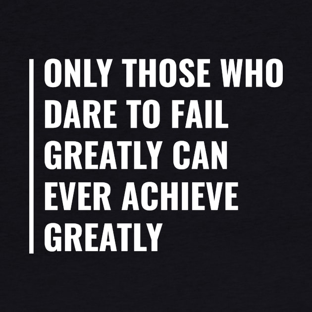 Dare To Fail to Achieve Great Things. Failure Quote by kamodan